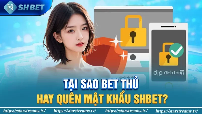 Chia sẻ 2 mẹo khôi phục tài khoản khi quên mật khẩu SHBET 1 Tại sao bet thủ hay quên mật khẩu SHBET?